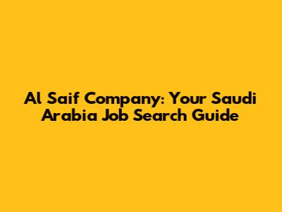 Al Saif Company: Your Saudi Arabia Job Search Guide