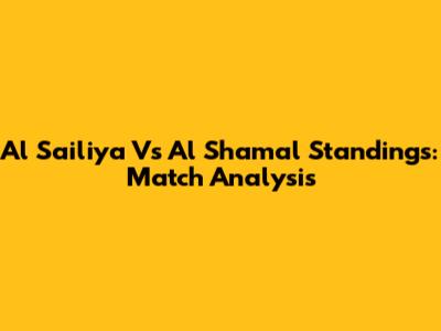 Al Sailiya Vs Al Shamal Standings: Match Analysis