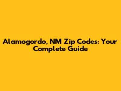 Alamogordo, NM Zip Codes: Your Complete Guide