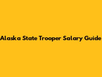 Alaska State Trooper Salary Guide