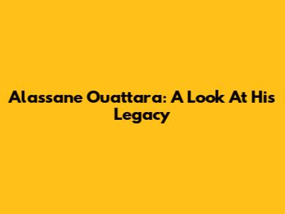 Alassane Ouattara: A Look At His Legacy
