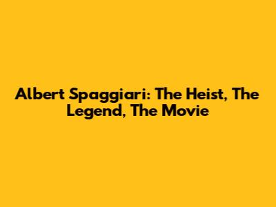 Albert Spaggiari: The Heist, The Legend, The Movie