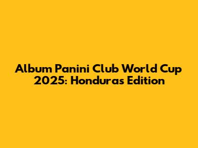 Album Panini Club World Cup 2025: Honduras Edition