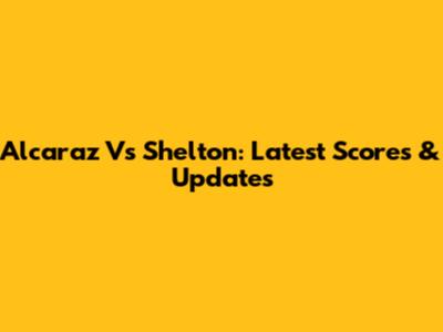Alcaraz Vs Shelton: Latest Scores & Updates