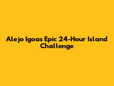 Alejo Igoa's Epic 24-Hour Island Challenge