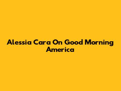 Alessia Cara On Good Morning America