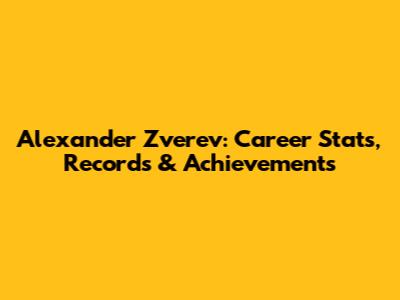 Alexander Zverev: Career Stats, Records & Achievements