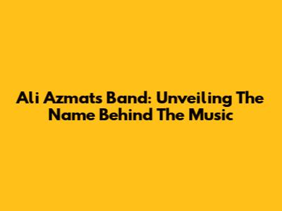 Ali Azmat's Band: Unveiling The Name Behind The Music