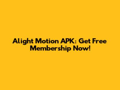 Alight Motion APK: Get Free Membership Now!