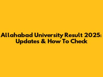 Allahabad University Result 2025: Updates & How To Check