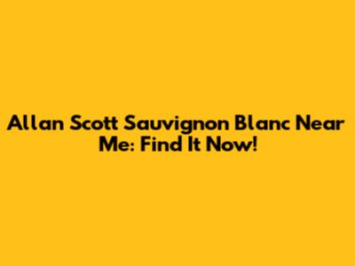 Allan Scott Sauvignon Blanc Near Me: Find It Now!