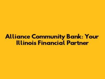 Alliance Community Bank: Your Illinois Financial Partner
