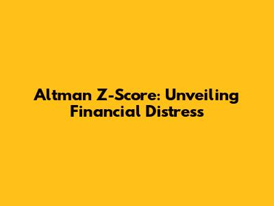 Altman Z-Score: Unveiling Financial Distress