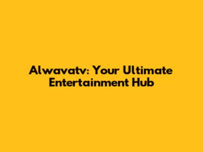 Alwavatv: Your Ultimate Entertainment Hub