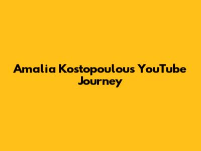 Amalia Kostopoulou's YouTube Journey