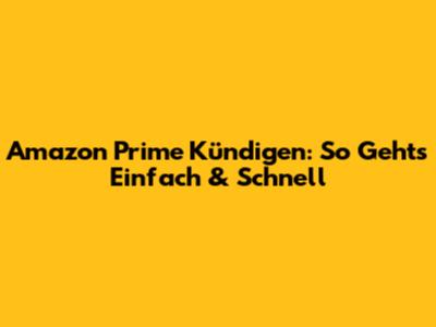 Amazon Prime Kündigen: So Geht's Einfach & Schnell