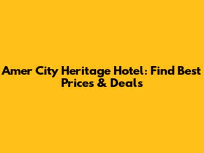 Amer City Heritage Hotel: Find Best Prices & Deals