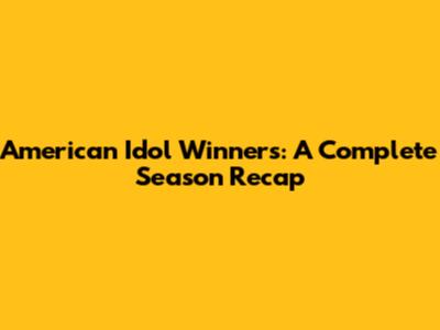 American Idol Winners: A Complete Season Recap