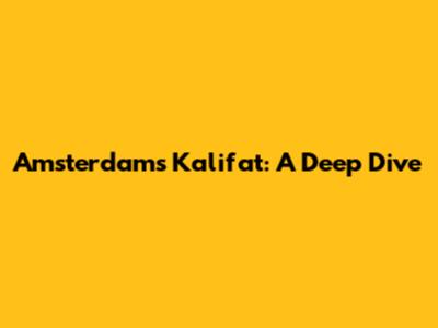 Amsterdam's Kalifat: A Deep Dive