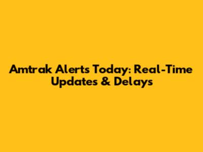 Amtrak Alerts Today: Real-Time Updates & Delays