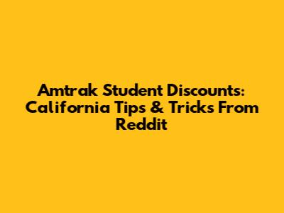 Amtrak Student Discounts: California Tips & Tricks From Reddit
