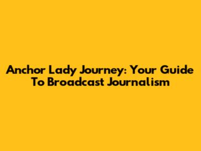 Anchor Lady Journey: Your Guide To Broadcast Journalism