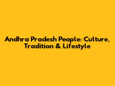 Andhra Pradesh People: Culture, Tradition & Lifestyle