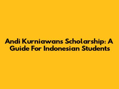 Andi Kurniawan's Scholarship: A Guide For Indonesian Students