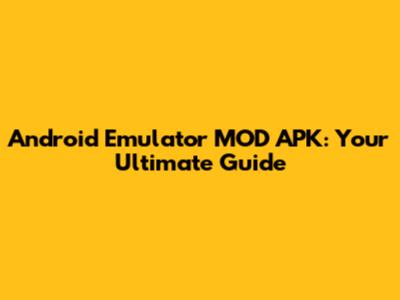 Android Emulator MOD APK: Your Ultimate Guide