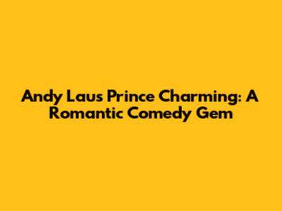 Andy Lau's Prince Charming: A Romantic Comedy Gem