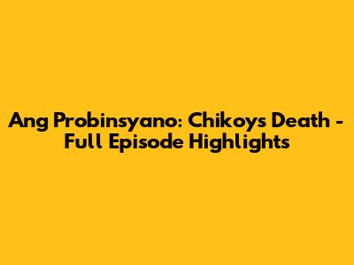 Ang Probinsyano: Chikoy's Death - Full Episode Highlights