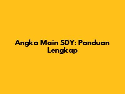 Angka Main SDY: Panduan Lengkap