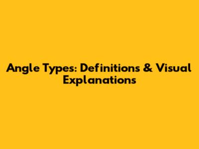 Angle Types: Definitions & Visual Explanations