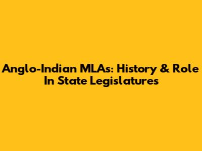Anglo-Indian MLAs: History & Role In State Legislatures