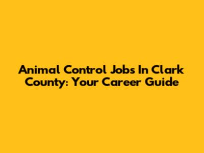 Animal Control Jobs In Clark County: Your Career Guide