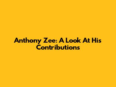 Anthony Zee: A Look At His Contributions