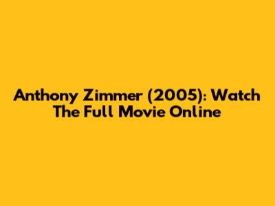 Anthony Zimmer (2005): Watch The Full Movie Online