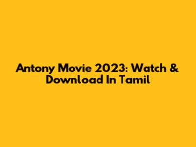 Antony Movie 2023: Watch & Download In Tamil