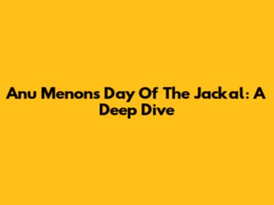 Anu Menon's Day Of The Jackal: A Deep Dive