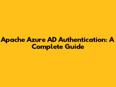Apache Azure AD Authentication: A Complete Guide