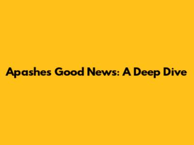 Apashe's 'Good News': A Deep Dive