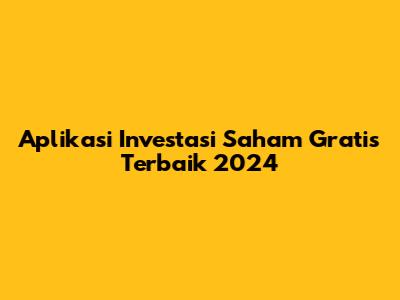 Aplikasi Investasi Saham Gratis Terbaik 2024