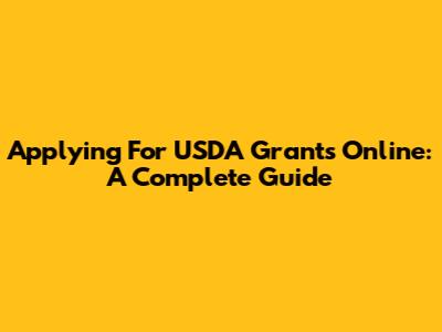 Applying For USDA Grants Online: A Complete Guide