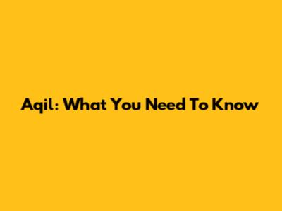 Aqil: What You Need To Know