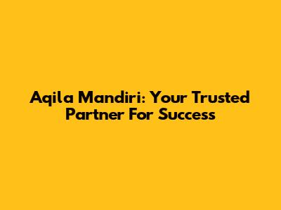 Aqila Mandiri: Your Trusted Partner For Success