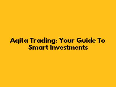 Aqila Trading: Your Guide To Smart Investments
