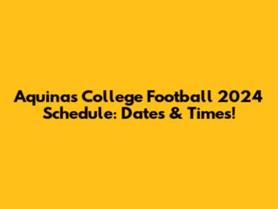 Aquinas College Football 2024 Schedule: Dates & Times!