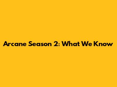 Arcane Season 2: What We Know