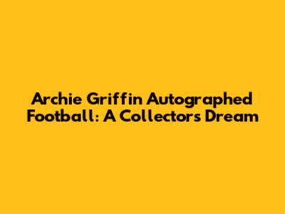Archie Griffin Autographed Football: A Collector's Dream