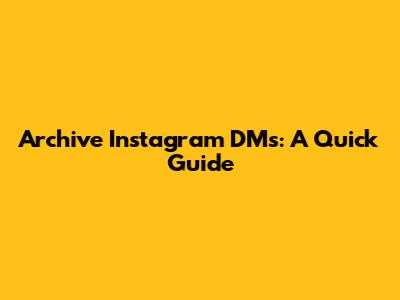 Archive Instagram DMs: A Quick Guide